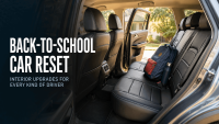Back-to-School Car Reset: Interior Upgrades for Every Kind of Driver